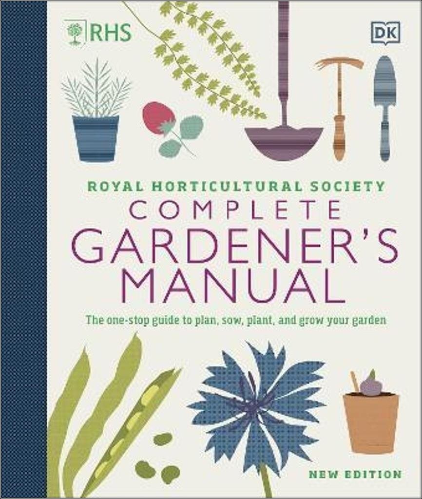 RHS Complete Gardener's Manual: The one-stop guide to plan, sow, plant, and grow your garden