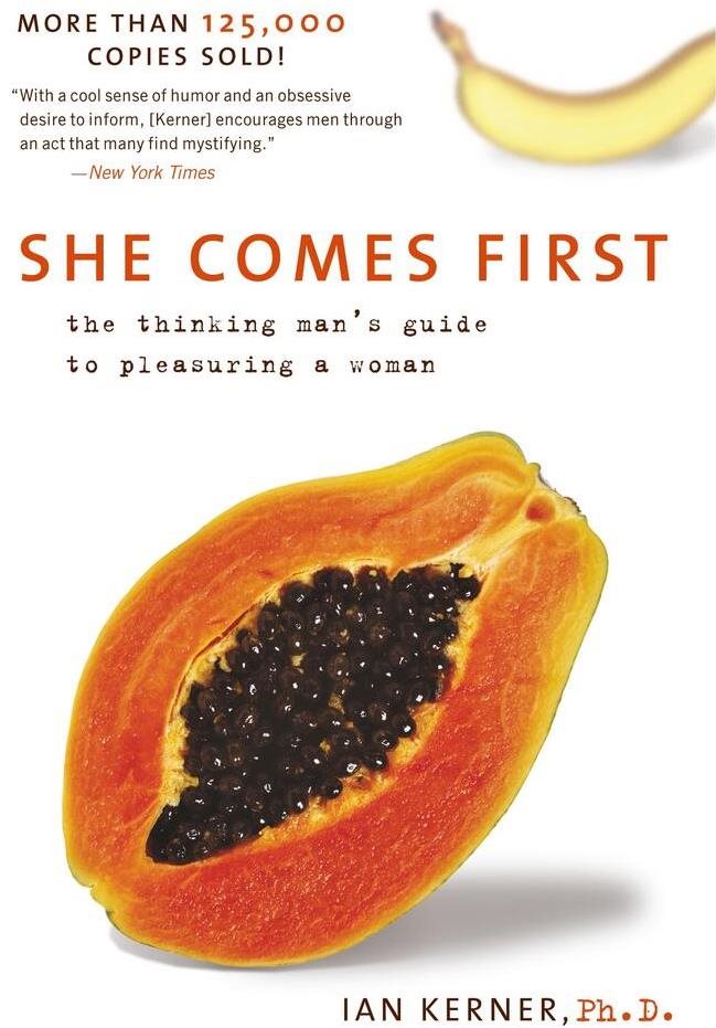 She Comes First: The Thinking Man's Guide to Pleasuring a Woman