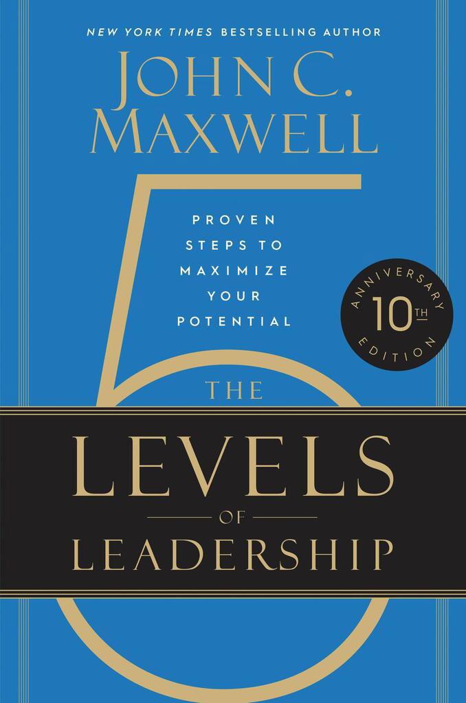 The 5 Levels of Leadership (10th Anniversary): Proven Steps to Maximize Your Potential
