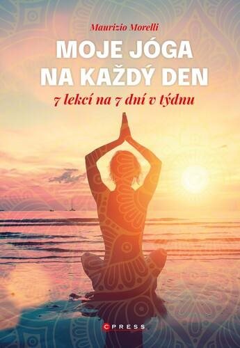 Moje jóga na každý den: 7 lekcí na 7 dní v týdnu