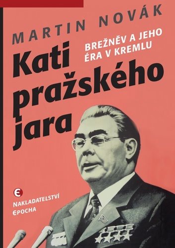 Kati pražského jara: Brežněv a jeho éra v Kremlu