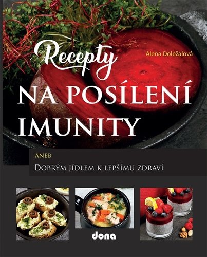 Recepty na posílení imunity: aneb Dobrým jídlem k lepšímu zdraví