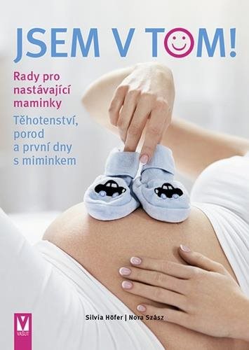 Jsem v tom!: Těhotenství, porod a první dny s miminkem