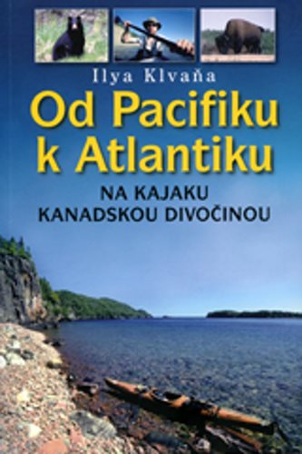 Od Pacifiku k Atlantiku: Na kajaku kanadskou divočinou