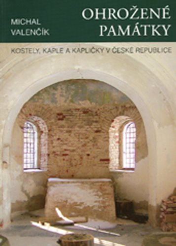 Ohrožené památky: Kostely, kaple a kapličky v České republice