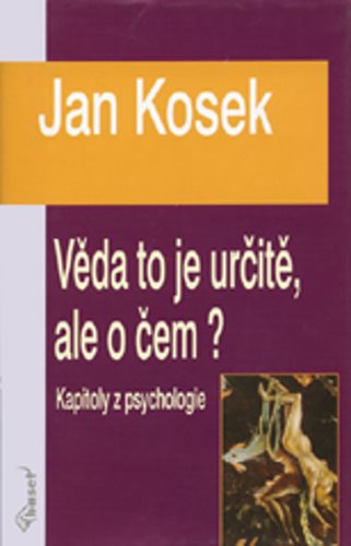 Věda to je určitě, ale o čem?: Kapitoly z psychologie