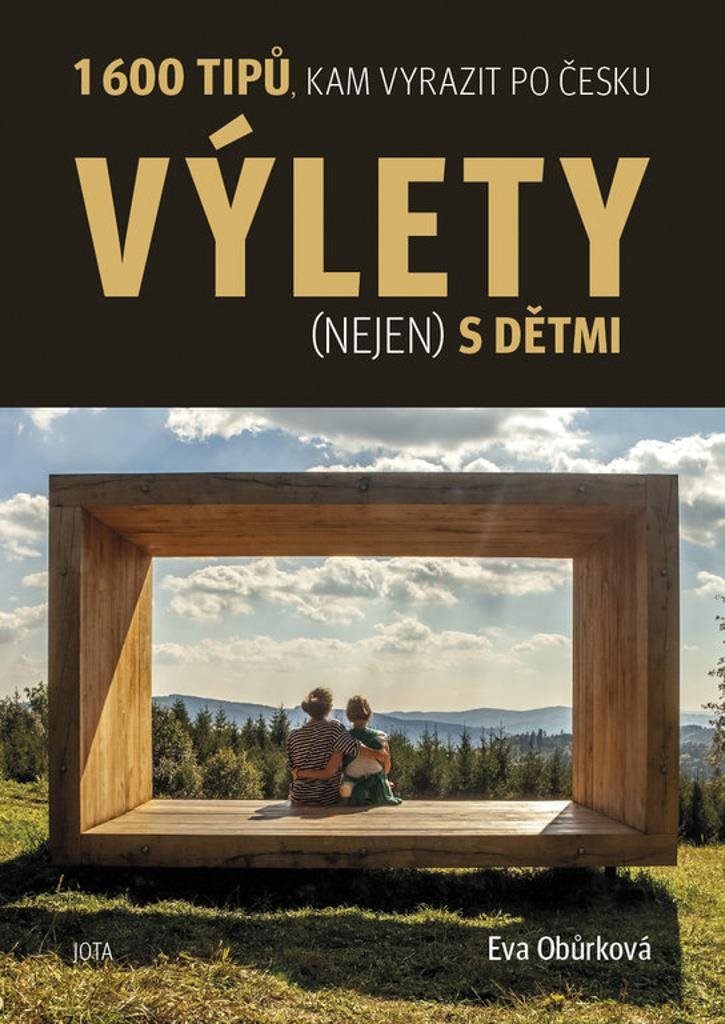 Výlety  s dětmi: 1 600 tipů, kam vyrazit po Česku