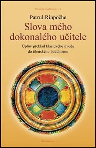 Slova mého dokonalého učitele: Úplný překlad klasického úvodu do tibetského buddhismu