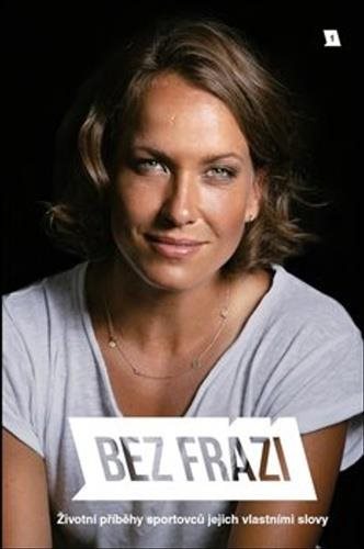 Bez frází: Životní příběhy sportovců jejich vlastními slovy