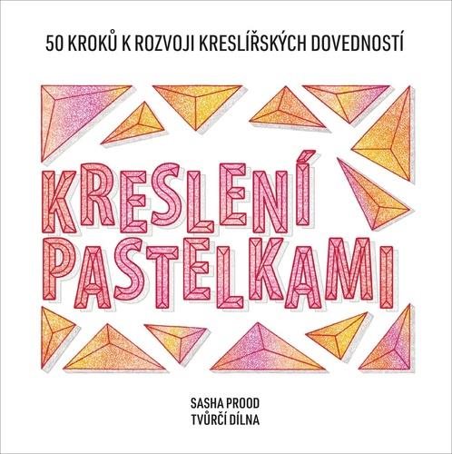 Kreslení pastelkami: 50 kroků k rozvoji kreslířských dovedností - tvůrčí dílna