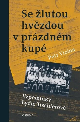 Se žlutou hvězdou v prázdném kupé: Vzpomínky Lydie Tischlerové