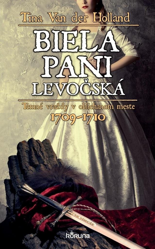 Biela pani levočská: Temné vraždy v obliehanom meste 1709 - 1710