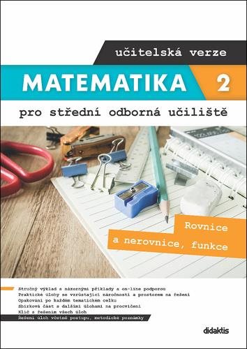Matematika 2 pro střední odborná učiliště učitelská verze: Rovnice a nerovnice, funkce