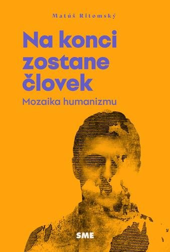 Na konci zostane človek: Mozaika humanizmu