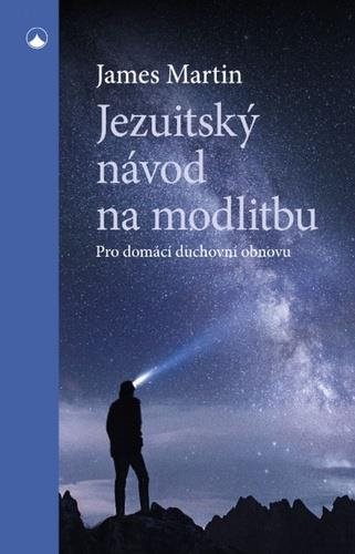 Jezuitský návod na modlitbu: Pro domácí duchovní obnovu
