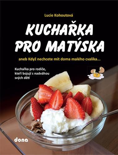 Kuchařka pro Matýska: aneb Když nechcete mít doma malého cvalíka…