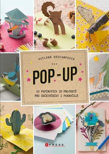 Pop-up: 20 papírových 3D projektů pro začátečníky i pokročilé