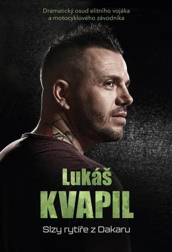 Lukáš KVAPIL Slzy rytíře z Dakaru: Dramatický osud elitního vojáka a motocyklového závodníka