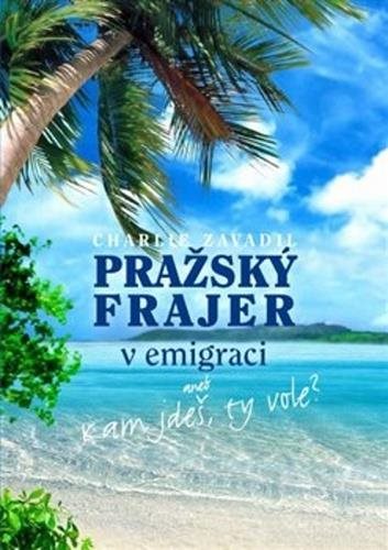 Pražský frajer v emigraci: aneb Kam jdeš, ty vole?