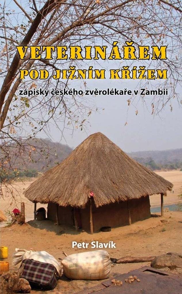Veterinářem pod Jižním křížem: zápisky českého zvěrolékaře v Zambii
