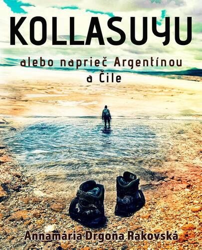Kollasuyu: alebo naprieč Argentínou a Čile