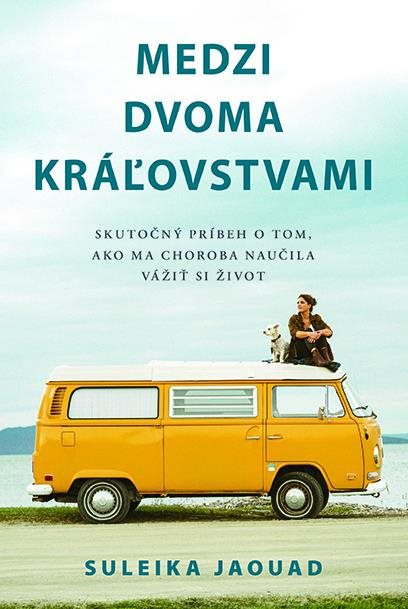 Medzi dvoma kráľovstvami: Skutočný príbeh o tom, ako ma choroba naučila vážiť si život