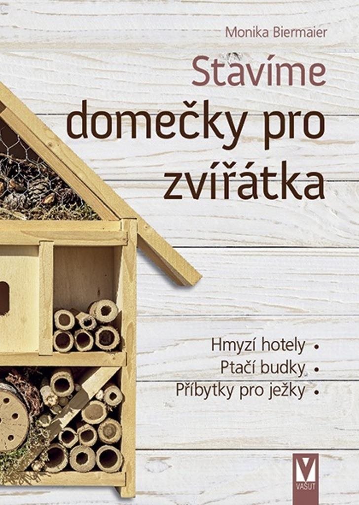 Stavíme domečky pro zvířátka: Hmyzí hotely, ptačí budky, příbytky pro ježky