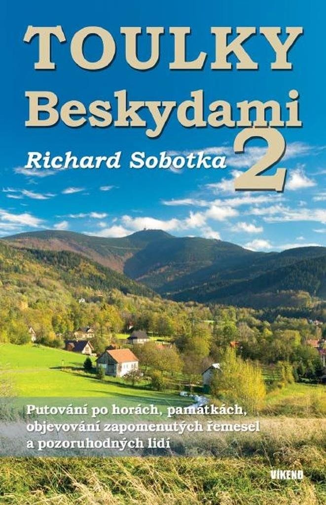 Toulky Beskydami 2: Putování po horách, památkách, objevování zapomenutých řemesel ...