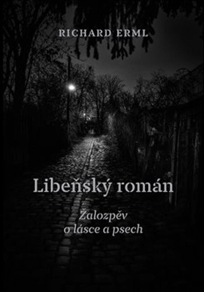 Libeňský román: Žalozpěv o lásce a psech