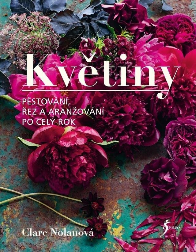 Květiny: Pěstování, řez a aranžování po celý rok