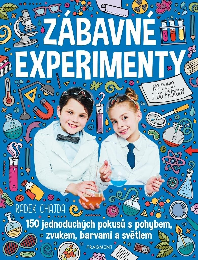 Zábavné experimenty na doma i do přírody: 150 jednoduchých pokusů spohybem, zvukem, barvami a světle