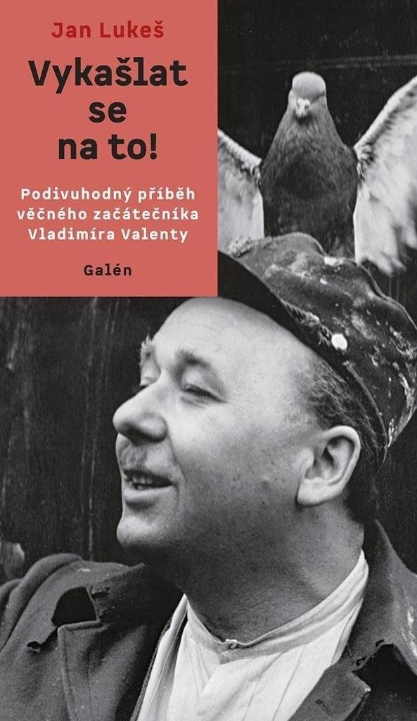 Vykašlat se na to!: Podivuhodný příběh věčného začátečníka Vladimíra Valenty