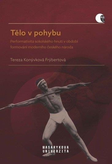 Tělo v pohybu: Performativita sokolského hnutí v období formování moderního českého národa