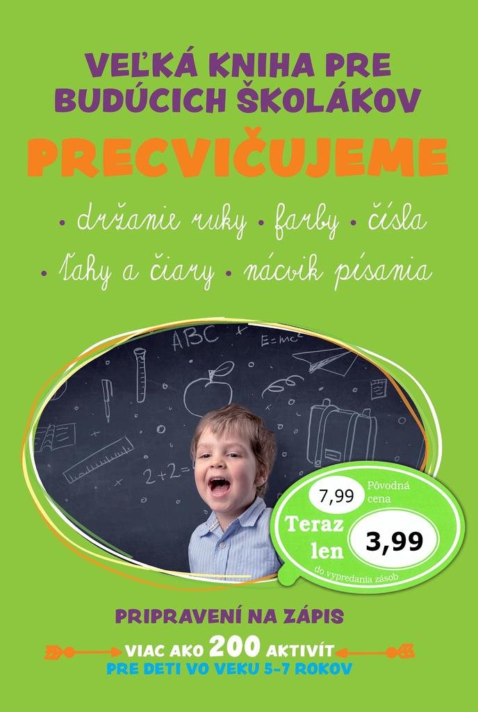 Veľká kniha pre budúcich školákov Precvičujeme: držanie ruky, farby, čísla, ťahy a čiary, nácvik pís