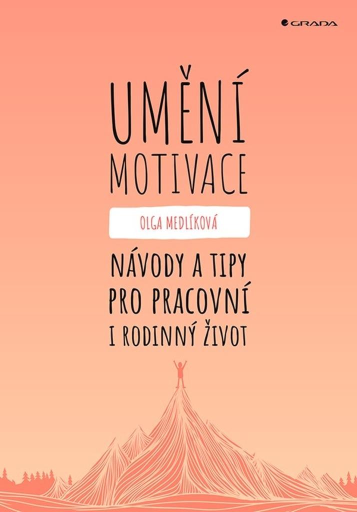 Umění motivace: Návody a tipy pro pracovní i rodinný život