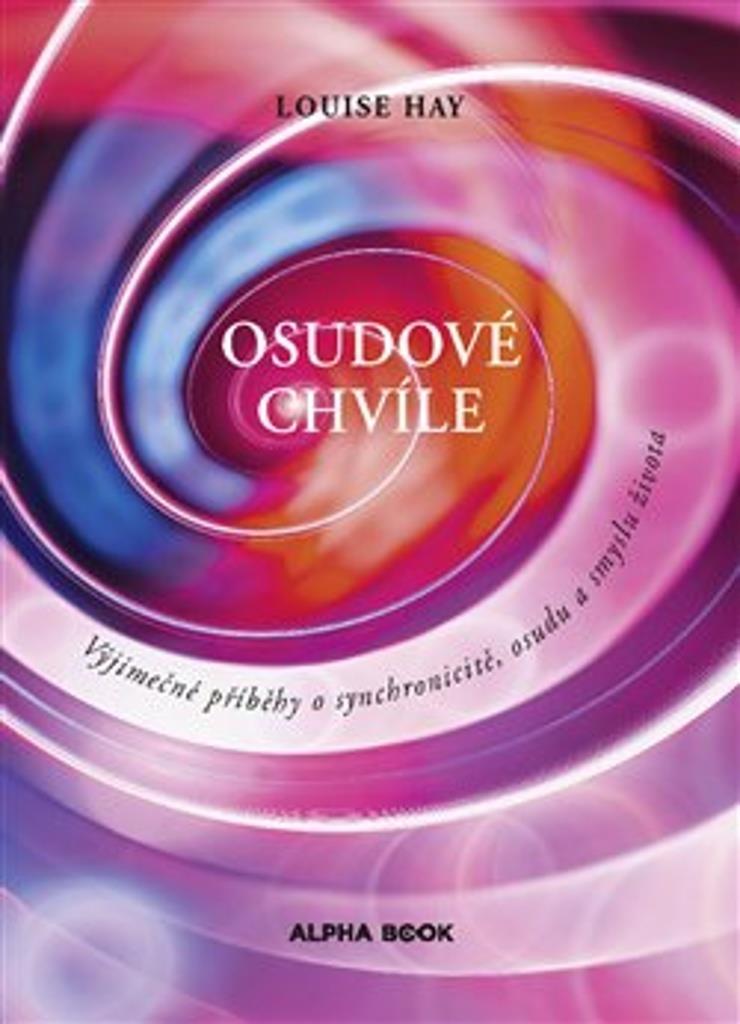 Osudové chvíle: Výjimečné příběhy o synchronicitě, osudu a smyslu života