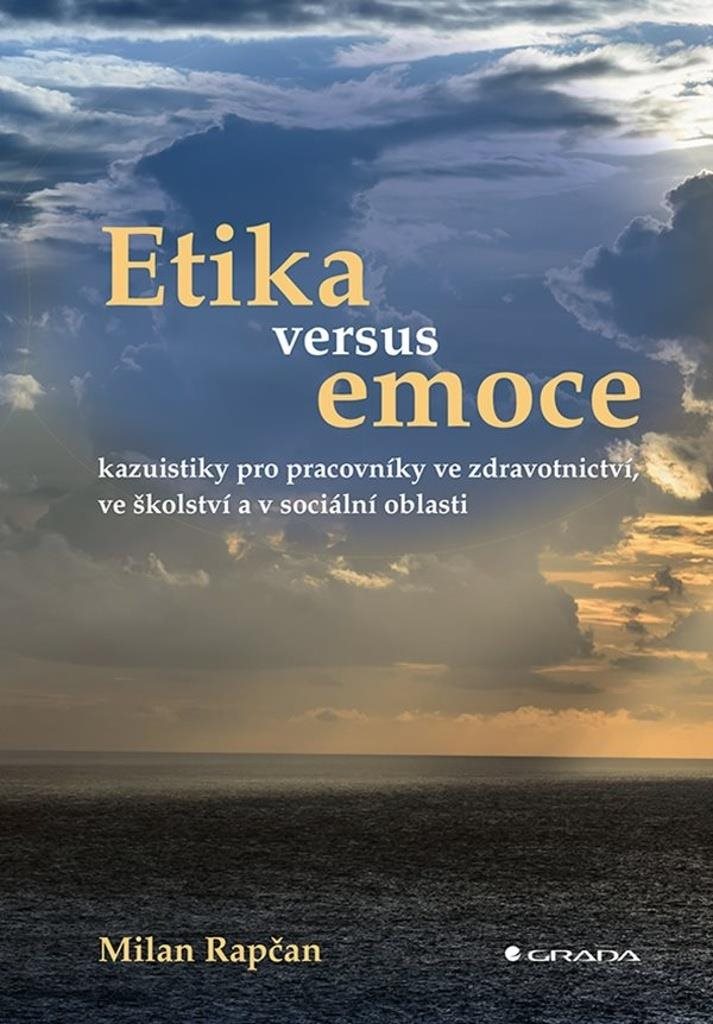 Etika versus emoce: kazuistiky pro pracovníky ve zdravotnictví, ve školství a v sociální oblasti