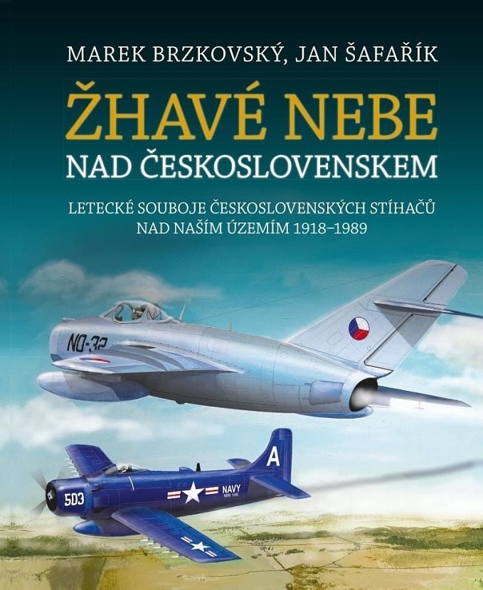 Žhavé nebe nad Československem: Letecké souboje československých stíhačů nad naším územím 1918–1989