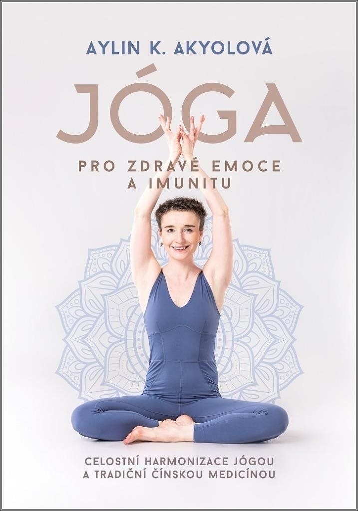 Jóga pro zdravé emoce a imunitu: Celostní harmonizace jógou a tradiční čínskou medicínou