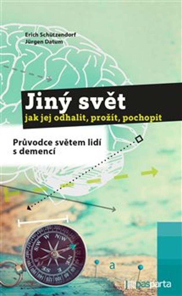 Jiný svět jak jej odhalit, prožít, pochopit: Průvodce světem lidí s demencí