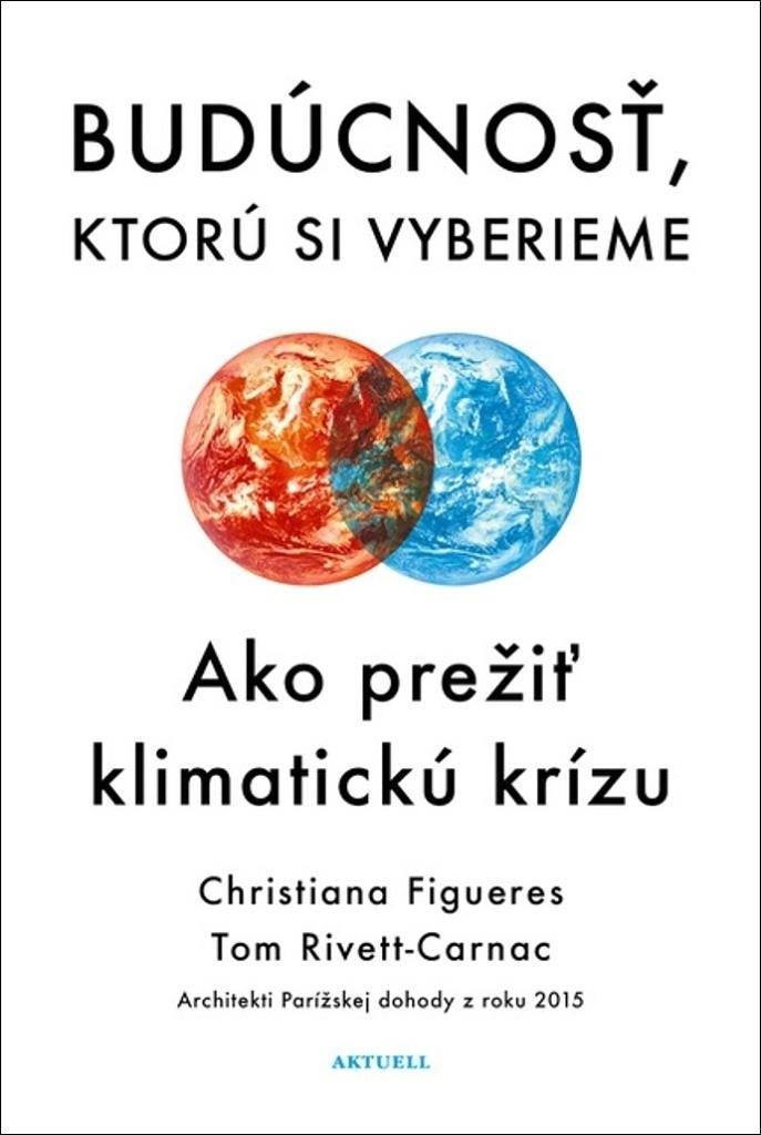 Budúcnosť, ktorú si vyberieme: Ako prežiť klimatickú krízu