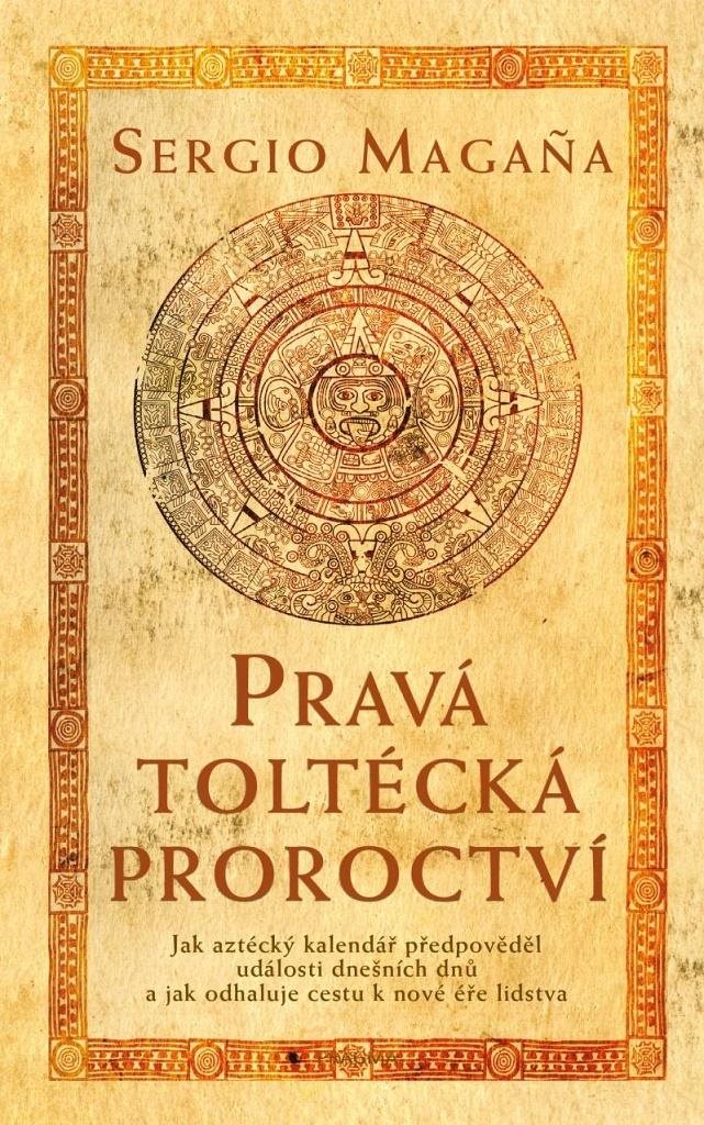 Pravá toltécká proroctví: Jak aztécký kalendář předpověděl události dnešních dnů ...