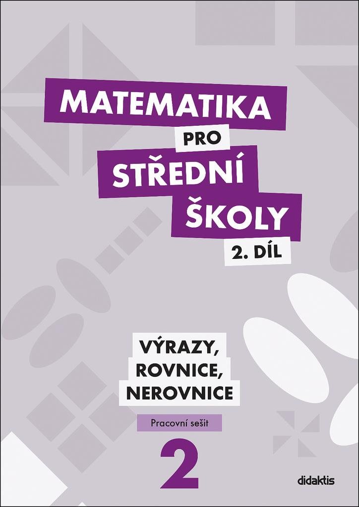 Matematika pro střední školy 2.díl Pracovní sešit: Výrazy, rovnice a nerovnice