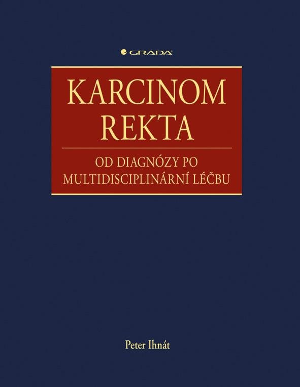 Karcinom rekta: od diagnózy po multidisciplinární léčbu