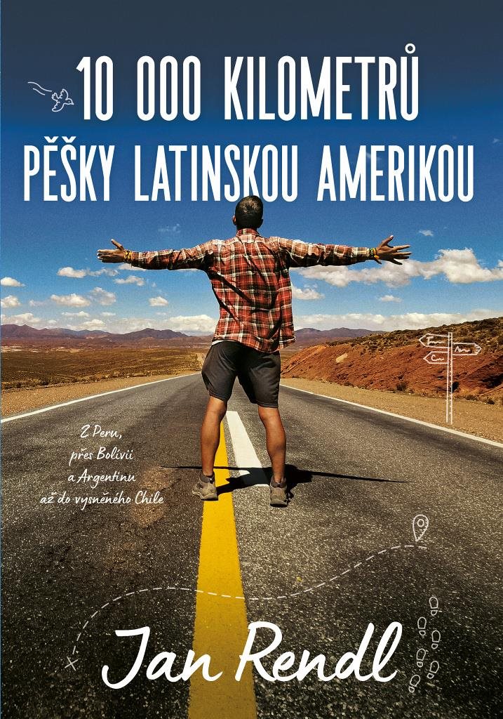 10 000 kilometrů pěšky Latinskou Amerikou: Z Peru, přes Bolívii a Argentinu až do vysněného Chile