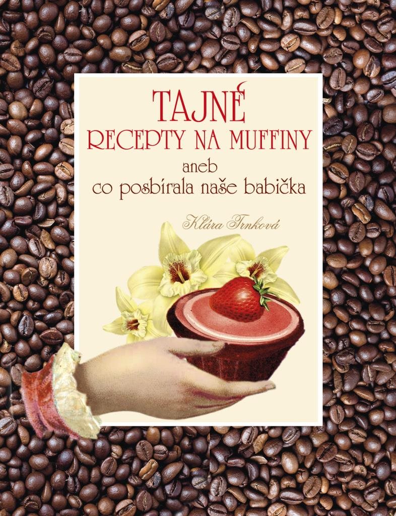 Tajné recepty na muffiny: aneb co posbírala naše babička