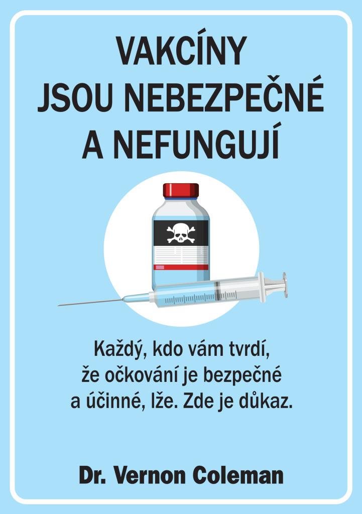 Vakcíny jsou nebezpečné a nefungují: Každý, kdo vám tvrdí, že očkování je bezpečné a účinné, lže. Zd