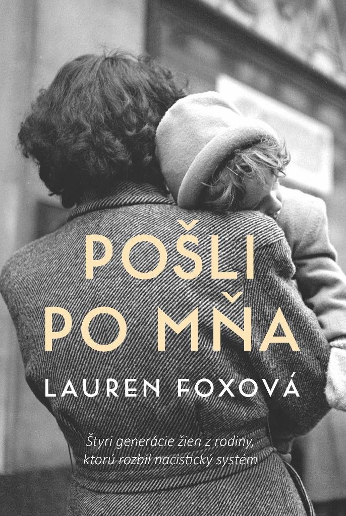 Pošli po mňa: Štyri generácie žien z rodiny, ktorú rozbil nacistický systém