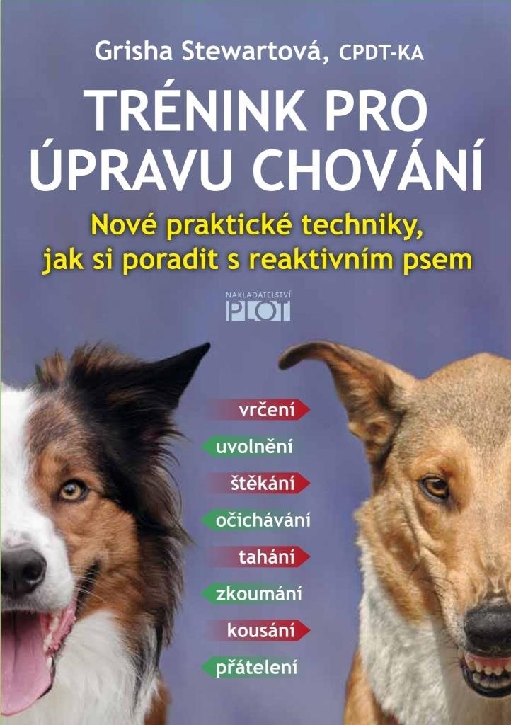 Trénink pro úpravu chování: Nové praktické techniky, jak si poradit s reaktivním psem