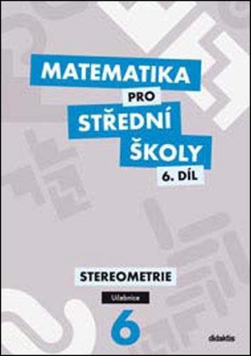 Učebnice Matematika pro střední školy 6. díl: Stereometrie